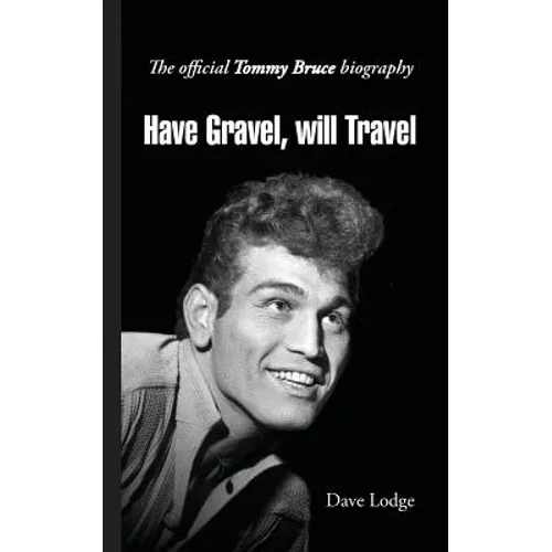 Have Gravel, Will Travel: The Official Tommy Bruce Story