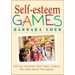 Self-Esteem Games: 300 Fun Activities That Make Children Feel Good about Themselves