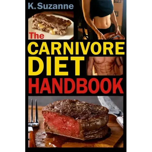 The Carnivore Diet Handbook: Get Lean, Strong, and Feel Your Best Ever on a 100% Animal-Based Diet