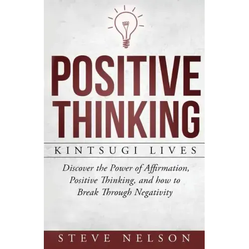 Positive Thinking: Kintsugi Lives: Discover the Power of Affirmation, Positive T