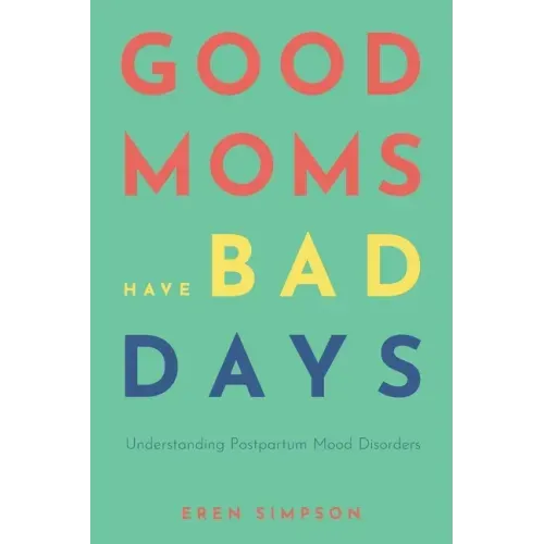 Good Moms Have Bad Days: Understanding Postpartum Mood Disorders