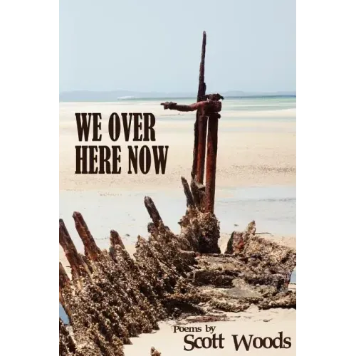 We Over Here Now: Poems by Scott Woods