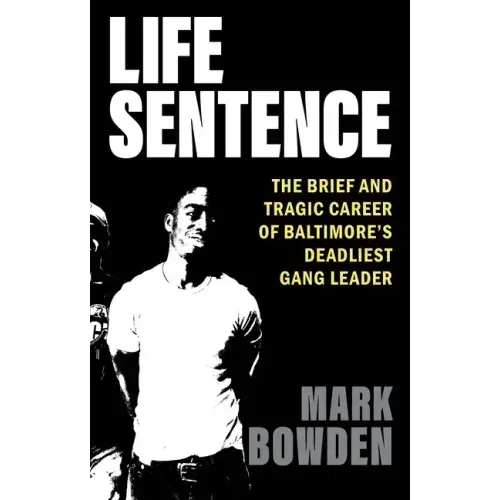 Life Sentence: The Brief and Tragic Career of Baltimore's Deadliest Gang Leader