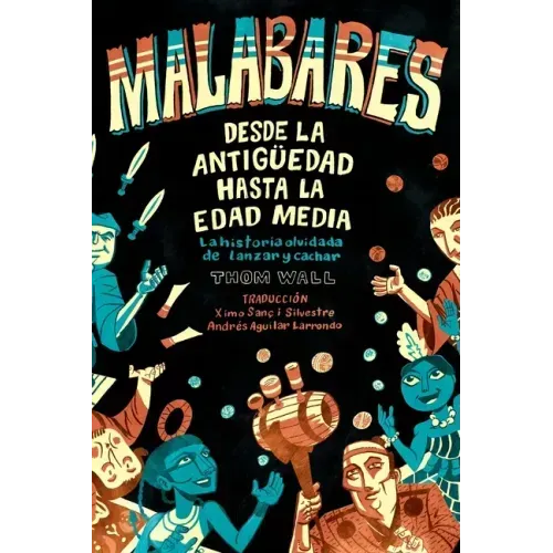Malabares - desde la Antigüedad hasta la Edad Media: la historia olvidada de lanzar y cachar