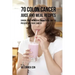 70 Colon Cancer Juice and Meal Recipes: Enrich Your Nutrition the Natural Way to Prevent and Fight Cancer