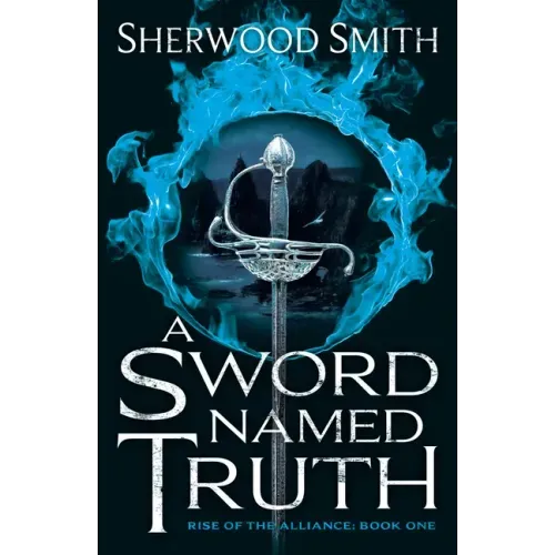 A Sword Named Truth: Rise of the Alliance Book One