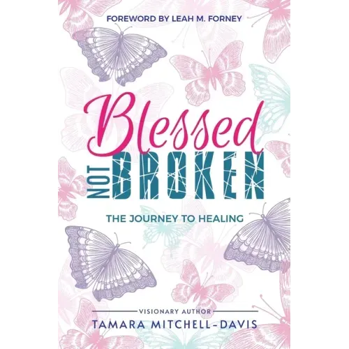 Blessed Not Broken: The Journey to Healing