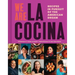 We Are La Cocina: Recipes in Pursuit of the American Dream (Global Cooking, International Cookbook, Immigrant Cookbook)