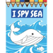 I Spy Sea: A Fun Guessing Game For Children Seaside Theme Sea Animals Underwater Thame Picture Book Coloring Book
