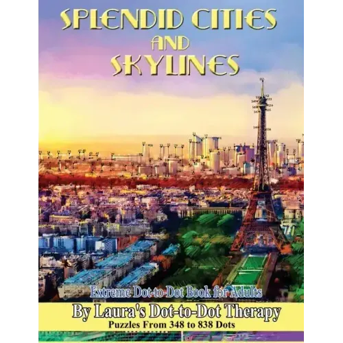 Splendid Cities and Skylines - Extreme Dot-to-Dot Book for Adults: Puzzles From 348 to 838 Dots