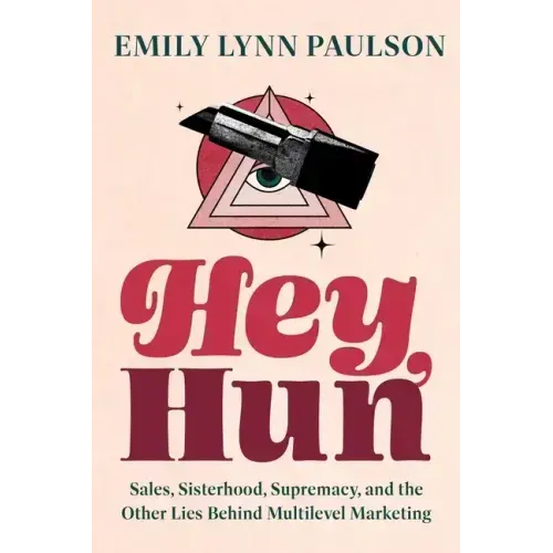 Hey, Hun: Sales, Sisterhood, Supremacy, and the Other Lies Behind Multilevel Marketing