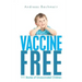 Vaccine Free: 111 Stories of Unvaccinated Children