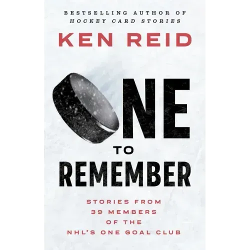 One to Remember: Stories from 39 Members of the Nhl's One Goal Club