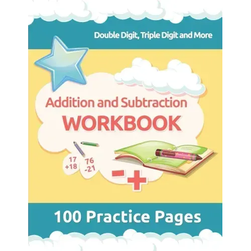 Addition and Subtraction Workbook: 3rd Grade Math Workbooks, 100 Practice Pages for Addition and Subtraction incuding Double Digit, Triple Digit and M
