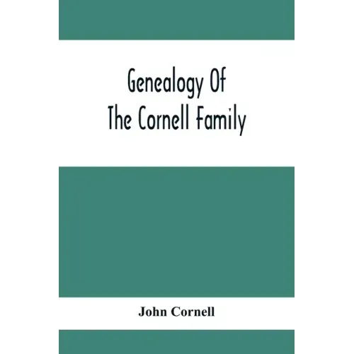 Genealogy Of The Cornell Family: Being An Account Of The Descendants Of Thomas Cornell