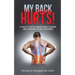 My Back Hurts!: A Guide to Understanding What's Wrong and Choosing the Best Treatment
