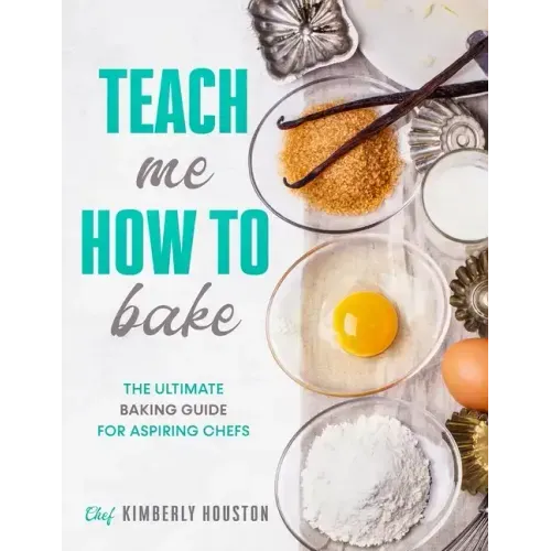 Teach Me How To Bake: The ultimate baking book for kids