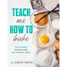 Teach Me How To Bake: The ultimate baking book for kids