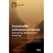 Sustainable Utilization of Metals: Processing, Recovery and Recycling