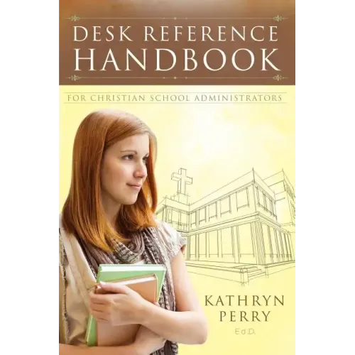 Desk Reference Handbook for Christian School Administrators