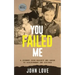 You Failed Me: A Journey from Neglect and Abuse to Achievement and Success