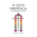 El Yugo de la Obediencia