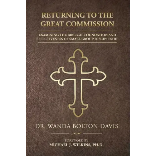 Returning to the Great Commission: Examining the Biblical Foundation and Effectiveness of Small Group Discipleship