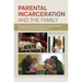 Parental Incarceration and the Family: Psychological and Social Effects of Imprisonment on Children, Parents, and Caregivers
