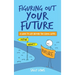 Figuring Out Your Future: A guide to life beyond the school gates