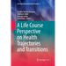 A Life Course Perspective on Health Trajectories and Transitions