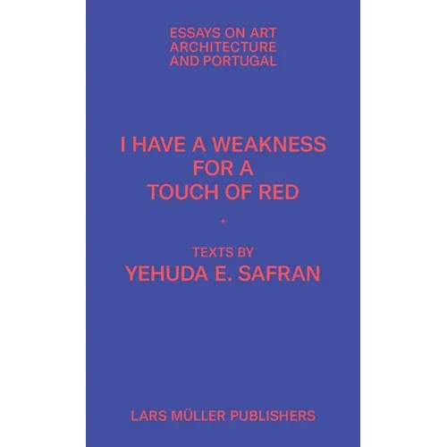 I Have a Weakness for a Touch of Red: Essays on Architecture and Portugal