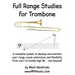 Full Range Studies for Trombone: A complete system to develop and maintain your range, sound, endurance, and flexibility from Low E to Double High Bb