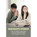 Narcissistic Overuse: How To Defeat A Narcissist With The Ultimate Guides To Strengthen Your Mind: How To Deal With A Narcissist Child
