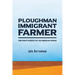 Ploughman, Immigrant, Farmer: One Man's Pursuit of the American Dream