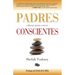 Padres Conscientes / The Conscious Parent. Transforming Ourselves, Empowering Our Children