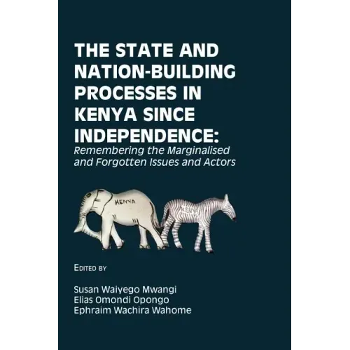The State and Nation-Building Processes in Kenya since Independence: Remembering the Marginalised and Forgotten Issues and Actors