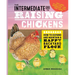 The Intermediate Guide to Raising Chickens: How to Expand and Maintain a Happy Backyard Flock