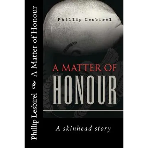 A Matter of Honour: A skinheads Story of Jail and his rise to lead a NP skinhead squad