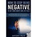 How To Stop Being Negative To Get Your Sanity And Joy Back: Comprehensive Beginners' Guide On How To Stop Negative Thinking