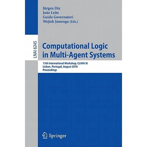 Computational Logic in Multi-Agent Systems: 11th International Workshop, CLIMA XI, Lisbon, Portugal, August 16-17, 2010, Proceedings