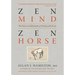 Zen Mind, Zen Horse: The Science and Spirituality of Working with Horses