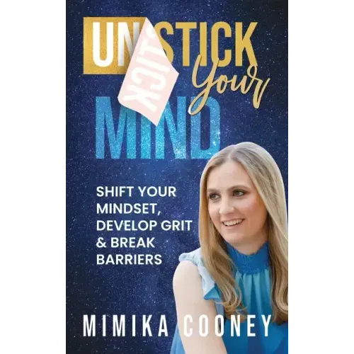 Unstick Your Mind: Shift Your Mindset, Develop Grit & Break Barriers