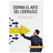 Domina el arte del liderazgo: Los trucos para convertirte en un líder inspirador