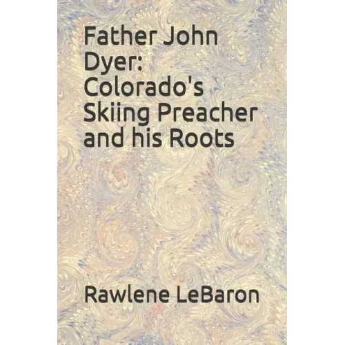 Father John Dyer: Colorado's Skiing Preacher and his Roots