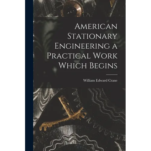 American Stationary Engineering a Practical Work Which Begins