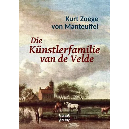 Die Künstlerfamilie van de Velde: Mit 16 farbigen Abbildungen