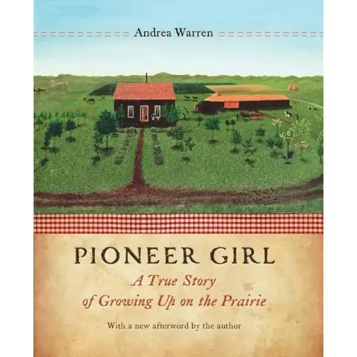 Pioneer Girl: A True Story of Growing Up on the Prairie