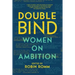 Double Bind: Women on Ambition