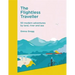 The Flightless Traveller: 50 Modern Adventures by Land, River and Sea