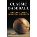 Classic Baseball: Timeless Tales, Immortal Moments
